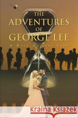 The Adventures of George Lee: A Race Against Time Orville Mann 9781952062698 Orville J. Mann, Jr - książka