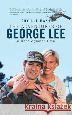 The Adventures of George Lee: A Race Against Time Orville Mann   9781960675040 Authors' Tranquility Press - książka