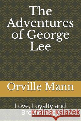 The Adventures of George Lee: Love, Loyalty and Brotherhood Orville Mann 9781078496681 Independently Published - książka