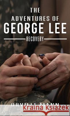 The Adventures of George Lee: Recovery Orville Mann   9781960675927 Authors' Tranquility Press - książka