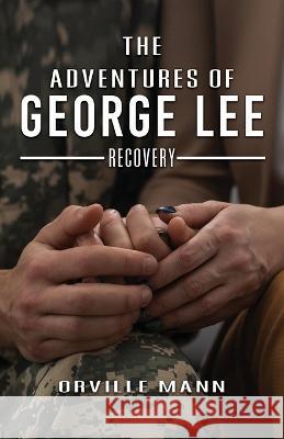 The Adventures of George Lee: Recovery Orville Mann   9781960675934 Authors' Tranquility Press - książka