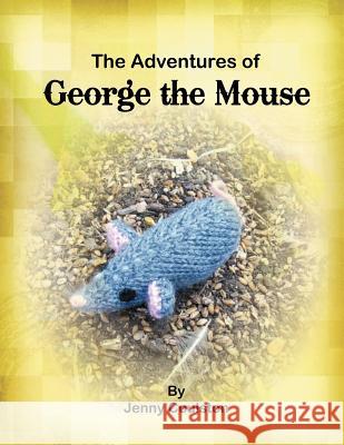 The Adventures of George the Mouse Jenny Coulston 9781465301475 Xlibris Corporation - książka