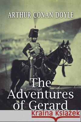 The Adventures of Gerard: Illustrated Arthur Conan Doyle 9781539423300 Createspace Independent Publishing Platform - książka