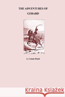 The Adventures of Gerard: The Adventures of Gerard Arthur Conan Doyle 9781533028464 Createspace Independent Publishing Platform - książka