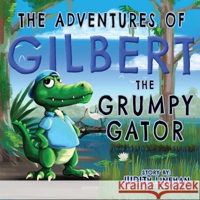 The Adventures of Gilbert the Grumpy Gator Judith Linehan   9781733685504 Linehan Authors - książka
