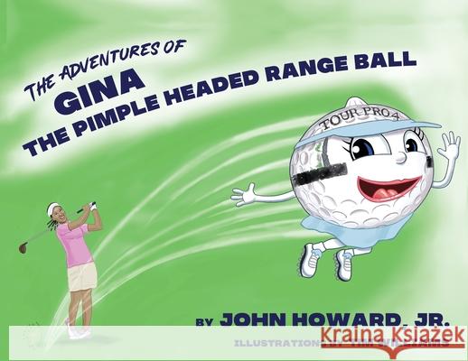 The Adventures of Gina The Pimple Headed Range Ball John Howard Tim Williams 9780967275581 Rw&d Publishing - książka