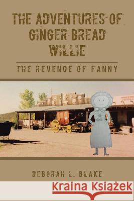 The Adventures of Ginger Bread Willie: The Revenge of Fanny Blake, Deborah L. 9781481782180 Authorhouse - książka