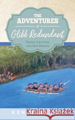 The Adventures of Glibb Redundant: People, Critters, and New Friends Ken Blanton 9781647536701 Urlink Print & Media, LLC - książka