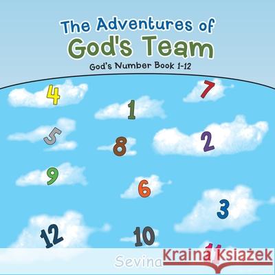 The Adventures of God's Team: God's Number Book 1-12 Sevina 9781973679431 WestBow Press - książka