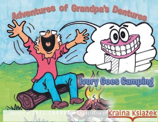 The Adventures Of Grandpa's Dentures: Ivory Goes Camping Joel Carver 9781649520197 Fulton Books - książka