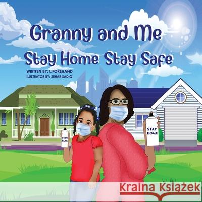 The Adventures of Granny and Me Stay Home Stay Safe Ladeirdre C. Forehand 9781088004722 Lforehandenterprises - książka