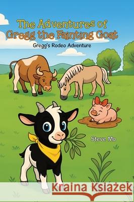 The Adventures of Gregg the Fainting Goat: Gregg's Rodeo Adventure Steve Mo 9781779629722 Tellwell Talent - książka