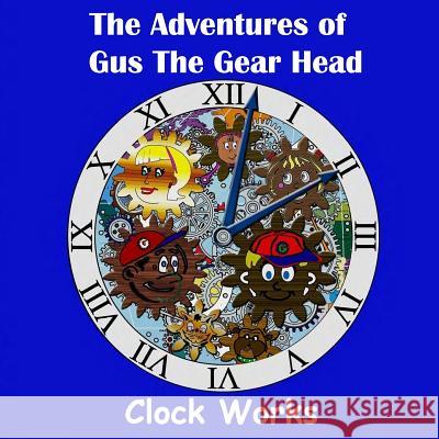 The Adventures of Gus the Gear Head - Clock Works Jodine Hubbard Justin Peters 9781981837236 Createspace Independent Publishing Platform - książka
