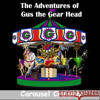 The Adventures of Gus the Gear Head: Carousel Cruising Jodine Hubbard Justin Peters 9781719590792 Createspace Independent Publishing Platform - książka