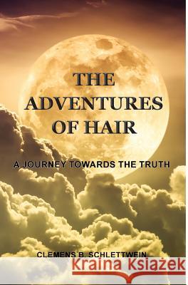 The Adventures of Hair: A Journey Towards The Truth Clemens B. Schlettwein 9781787195127 New Generation Publishing - książka