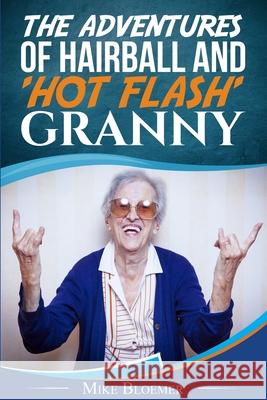 The Adventures of Hairball & 'Hot Flash' Granny Mike Bloemer 9781477488621 Createspace - książka