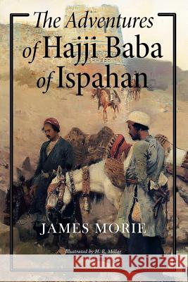 The Adventures of Hajji Baba of Ispahan: Illustrated James Morier H. R. Millar 9781539402763 Createspace Independent Publishing Platform - książka