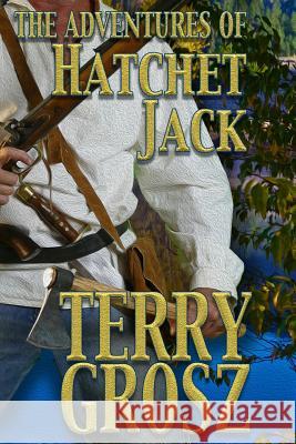 The Adventures of Hatchet Jack Terry Grosz 9781629185460 Wolfpack Publishing - książka