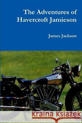 The Adventures of Havercroft Jamieson James Jackson 9781446739341 Lulu Press Inc - książka