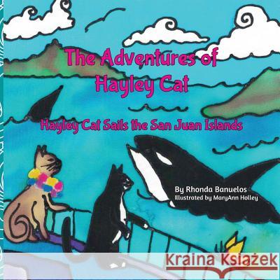 The Adventures of Hayley Cat - Book 3: Hayley Cat Sails the San Juan Islands Rhonda Banuelos Maryann Holley 9781539699002 Createspace Independent Publishing Platform - książka