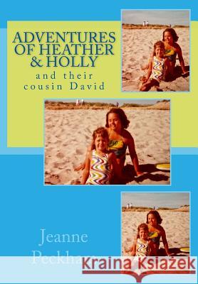 The Adventures of Heather & Holly: and their cousin David Peckham, Jeanne 9781539590231 Createspace Independent Publishing Platform - książka