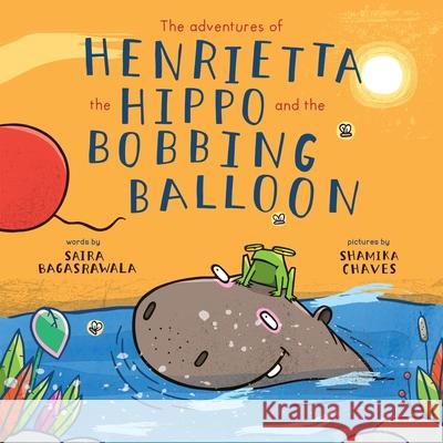 The adventures of Henrietta the Hippo and the Bobbing Balloon Saira Bagasrawala Yasmin Khanbhai 9788194949558 Birch Books - książka