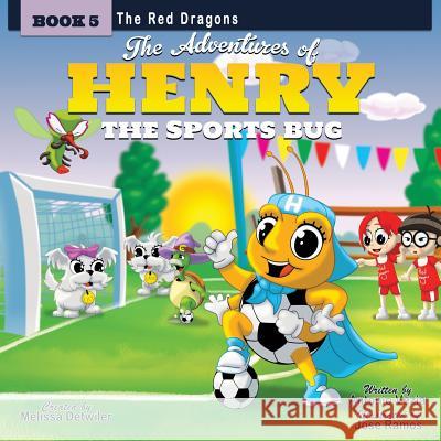 The Adventures of Henry the Sports Bug: Book 5: The Red Dragons Melissa Detwiler 9780997587845 Henry the Sports Bug, LLC - książka