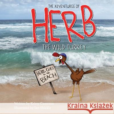 The Adventures of Herb the Wild Turkey - Herb Goes to the Beach Kristy Cameron Ian Shickle 9780985979034 LP Publishing - książka