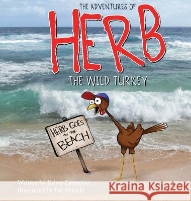 The Adventures of Herb the Wild Turkey - Herb Goes to the Beach Kristy Cameron Ian Shickle 9780985979041 LP Publishing - książka