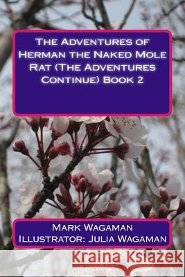 The Adventures of Herman the Naked Mole Rat (The Adventures Continue) Book 2 Wagaman, Julia 9781512289206 Createspace - książka