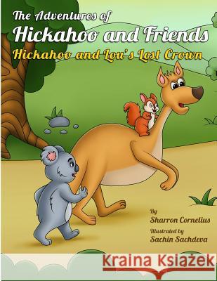 The Adventures of Hickahoo and Friends: Hickahoo and Lou's Lost Crown Sharron Cornelius Sachin Sachdeva 9781979433709 Createspace Independent Publishing Platform - książka