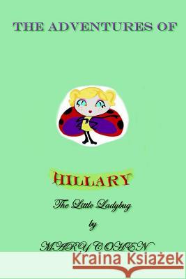 The Adventures of Hillary the Little Ladybug Mary Cohen, Gary Revel 9781543270525 Createspace Independent Publishing Platform - książka