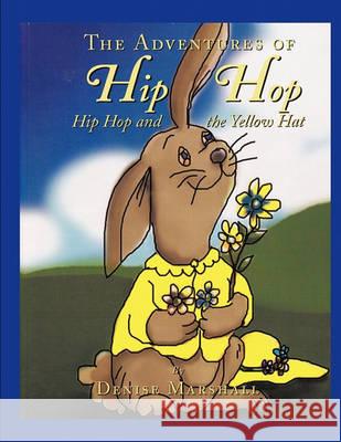 The Adventures of Hip Hop: Hip Hop and the Yellow Hat Denise Marshall Cherl Schley Heather Champagne 9781609763428 Eloquent Books - książka