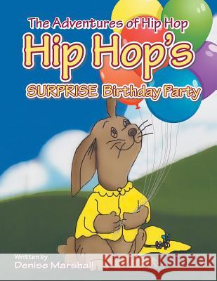 The Adventures of Hip Hop: Hip Hop's Surprise Birthday Party Denise Marshall 9781496913371 Authorhouse - książka
