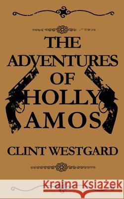 The Adventures of Holly Amos Clint Westgard 9781928035343 Lost Quarter Books - książka