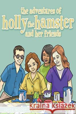 The Adventures of Holly the Hamster and Her Friends Joyce Moody 9781964362632 Authors' Tranquility Press - książka