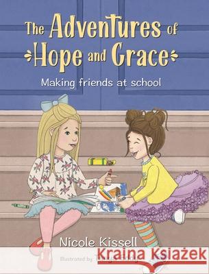 The Adventures of Hope and Grace: Making Friends at School Kissell, Nicole 9780578891767 Hope & Grace Supply Co. - książka