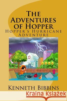 The Adventures of Hopper: Hopper's Hurricane Adventure Kenneth R. Bibbins 9781548651268 Createspace Independent Publishing Platform - książka