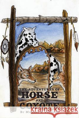 The Adventures of Horse and Coyote Michael E. Jacobson Adam Labrache Kevin Miller 9781985862258 Createspace Independent Publishing Platform - książka