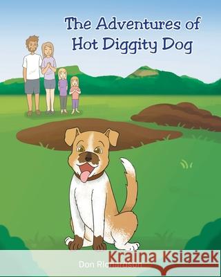 The Adventures of Hot Diggity Dog Don Richardson 9781648014116 Newman Springs Publishing, Inc. - książka