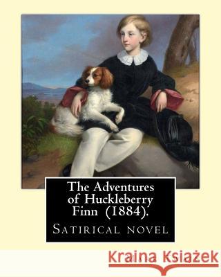 The Adventures of Huckleberry Finn (1884). by: Mark Twain: Satirical Novel Twain Mark 9781545300770 Createspace Independent Publishing Platform - książka