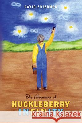 The Adventures of Huckleberry Infinity David Friedman 9781530100149 Createspace Independent Publishing Platform - książka