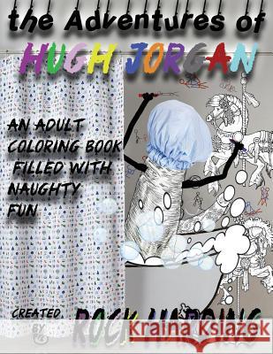 The Adventures of Hugh Jorgan: An Adult Coloring Book Rock Harding 9781545370964 Createspace Independent Publishing Platform - książka