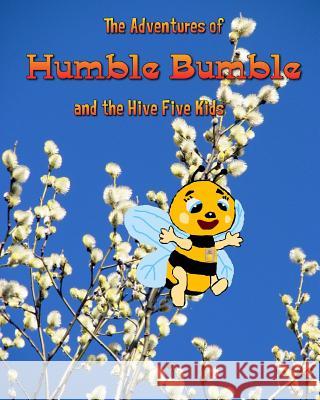 The Adventures of Humble Bumble: and the Hive Five Kids Bailey, Paul L. 9781984168610 Createspace Independent Publishing Platform - książka