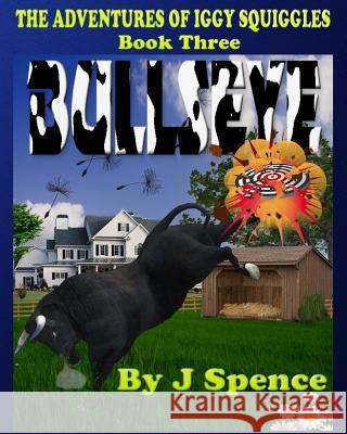 The Adventures of Iggy Squiggles: Bullseye J. Spence 9780981167534 Write Affiliates - książka