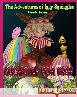 The Adventures of Iggy Squiggles: Eggactly For Iggy Spence, J. 9780981167541 Write Affiliates Publishing - książka