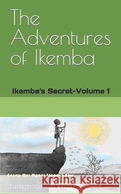 The Adventures of Ikemba: Ikemba's Secret-Volume 1 Jacob Lawrence Ngozi Ijeoma Eke  9798986162416 Esteem Christian Counseling Services, LLC - książka