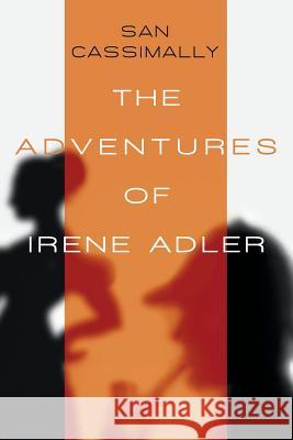 The Adventures of Irene Adler: The Irene Adler Trilogy San Cassimally 9781503189850 Createspace - książka