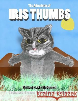 The Adventures Of Iris Thumbs Maceo Tabora Frances McDermott Libby McDermott 9798850730741 Independently Published - książka