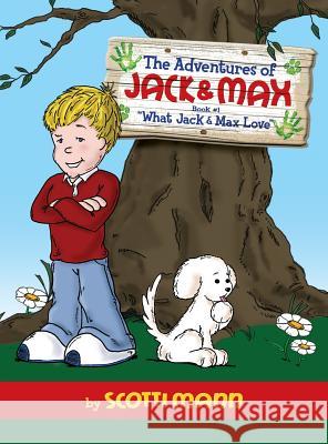 The Adventures of Jack & Max: Book 1: What Jack and Max Love Scotti Mann Scotti Mann Kristen Overley 9780990705802 Scotti Mann Productions - książka